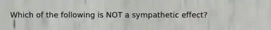 Which of the following is NOT a sympathetic effect?