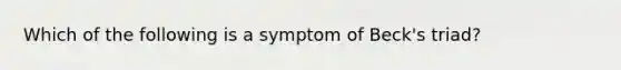 Which of the following is a symptom of Beck's triad?