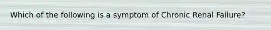 Which of the following is a symptom of Chronic Renal Failure?