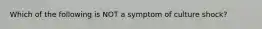 Which of the following is NOT a symptom of culture shock?