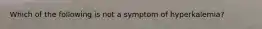 Which of the following is not a symptom of hyperkalemia?