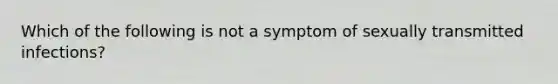 Which of the following is not a symptom of sexually transmitted infections?