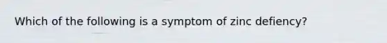 Which of the following is a symptom of zinc defiency?