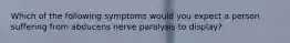 Which of the following symptoms would you expect a person suffering from abducens nerve paralysis to display?