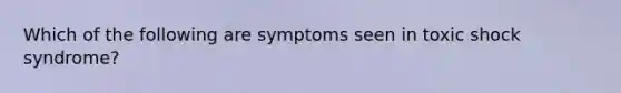 Which of the following are symptoms seen in toxic shock syndrome?