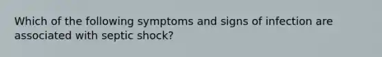 Which of the following symptoms and signs of infection are associated with septic shock?