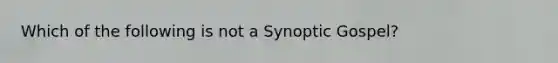 Which of the following is not a Synoptic Gospel?