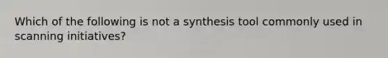 Which of the following is not a synthesis tool commonly used in scanning initiatives?