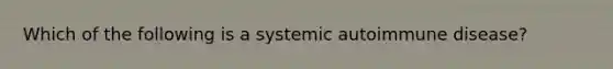 Which of the following is a systemic autoimmune disease?