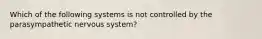 Which of the following systems is not controlled by the parasympathetic nervous system?