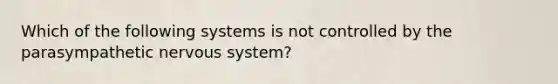 Which of the following systems is not controlled by the parasympathetic nervous system?