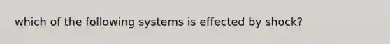 which of the following systems is effected by shock?