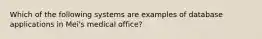 Which of the following systems are examples of database applications in Mei's medical office?