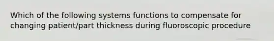 Which of the following systems functions to compensate for changing patient/part thickness during fluoroscopic procedure