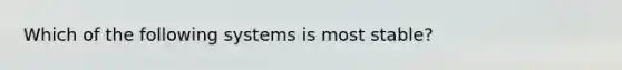 Which of the following systems is most stable?