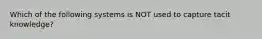 Which of the following systems is NOT used to capture tacit knowledge?