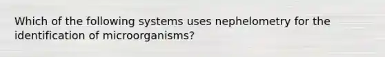 Which of the following systems uses nephelometry for the identification of microorganisms?