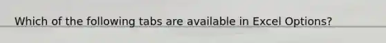 Which of the following tabs are available in Excel Options?