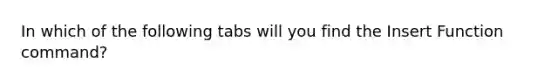 In which of the following tabs will you find the Insert Function command?