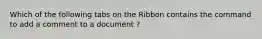 Which of the following tabs on the Ribbon contains the command to add a comment to a document ?