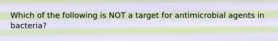 Which of the following is NOT a target for antimicrobial agents in bacteria?