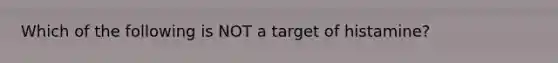 Which of the following is NOT a target of histamine?