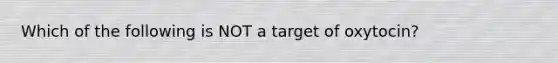 Which of the following is NOT a target of oxytocin?