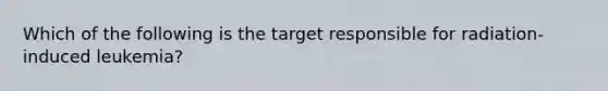 Which of the following is the target responsible for radiation-induced leukemia?