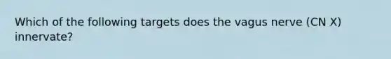 Which of the following targets does the vagus nerve (CN X) innervate?