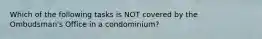 Which of the following tasks is NOT covered by the Ombudsman's Office in a condominium?