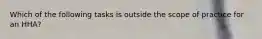 Which of the following tasks is outside the scope of practice for an HHA?