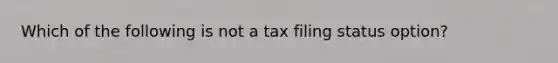 Which of the following is not a tax filing status option?