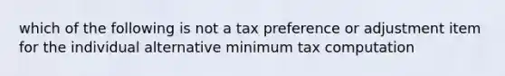 which of the following is not a tax preference or adjustment item for the individual alternative minimum tax computation