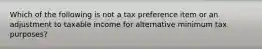 Which of the following is not a tax preference item or an adjustment to taxable income for alternative minimum tax purposes?