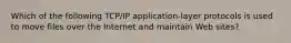 Which of the following TCP/IP application-layer protocols is used to move files over the Internet and maintain Web sites?