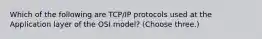 Which of the following are TCP/IP protocols used at the Application layer of the OSI model? (Choose three.)