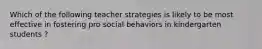 Which of the following teacher strategies is likely to be most effective in fostering pro social behaviors in kindergarten students ?