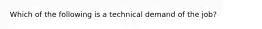 Which of the following is a technical demand of the job?