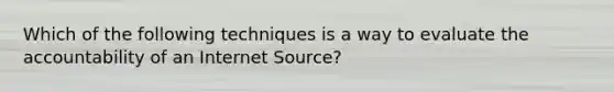 Which of the following techniques is a way to evaluate the accountability of an Internet Source?