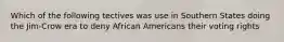 Which of the following tectives was use in Southern States doing the Jim-Crow era to deny African Americans their voting rights