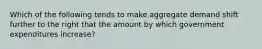 Which of the following tends to make aggregate demand shift further to the right that the amount by which government expenditures increase?