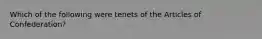 Which of the following were tenets of the Articles of Confederation?