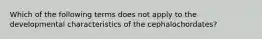 Which of the following terms does not apply to the developmental characteristics of the cephalochordates?