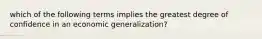 which of the following terms implies the greatest degree of confidence in an economic generalization?