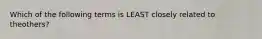 Which of the following terms is LEAST closely related to theothers?