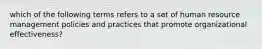 which of the following terms refers to a set of human resource management policies and practices that promote organizational effectiveness?