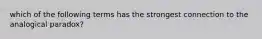 which of the following terms has the strongest connection to the analogical paradox?