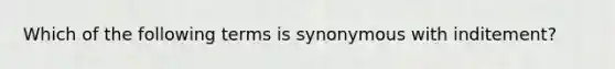 Which of the following terms is synonymous with inditement?