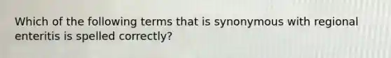 Which of the following terms that is synonymous with regional enteritis is spelled correctly?