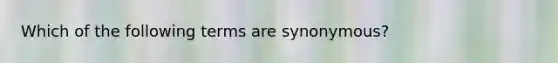 Which of the following terms are synonymous?